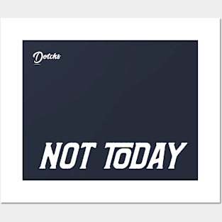 not today - Dotchs Posters and Art